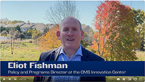 Elliot Fishman, Director of the Policy and Programs Group at the CMS Innovation Center explains innovation models